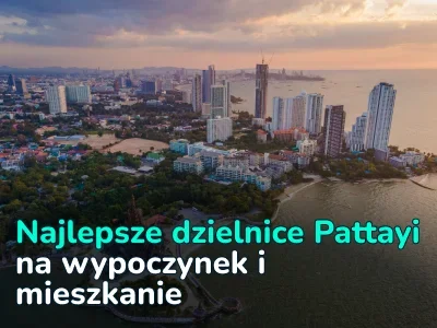 Dzielnice Pattayi: w której lepiej się zatrzymać i dlaczego