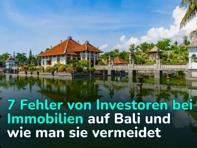 7 Fehler, die man beim Investieren in Immobilien auf Bali unbedingt vermeiden sollte