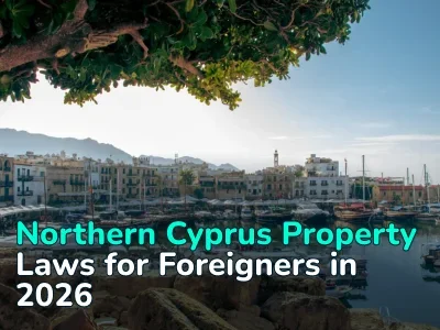 Northern Cyprus Property Laws for Foreigners