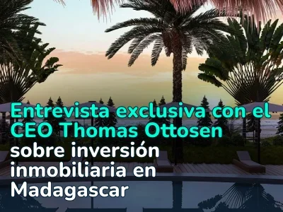 Inversión inmobiliaria en Madagascar: Entrevista exclusiva con el CEO Thomas Ottosen sobre oportunidades en mercados frontera en 2026