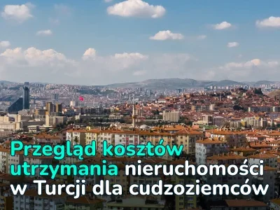 Utrzymanie nieruchomości w Turcji dla cudzoziemców: Co musisz wiedzieć o podatkach, opłatach za media i ubezpieczeniach