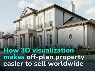 How Exterior 3D Visualization Helps Developers Sell Off-Plan Property to International Buyers