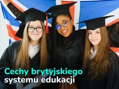 Edukacja w Wielkiej Brytanii: rodzaje szkół, rekrutacja na uniwersytety i koszty