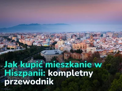 Jak kupić mieszkanie w Hiszpanii: Kompletny przewodnik z cenami, podatkami i poradami dla inwestorów