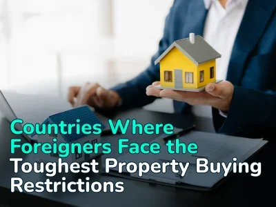 Countries Where It Is Hardest for Foreigners to Buy Property