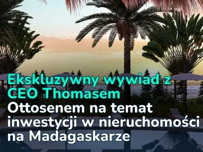 Inwestowanie w nieruchomości na Madagaskarze: ekskluzywny wywiad z CEO Thomasem Ottosenem na temat możliwości na rynku granicznym w 2026 roku
