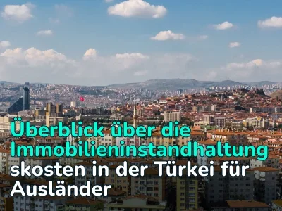 Immobilienverwaltung in der Türkei für Ausländer: Was Sie über Steuern, Nebenkosten und Versicherungen wissen müssen