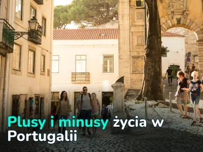 Plusy i minusy życia w Portugalii: jak się przeprowadzić i na co liczyć